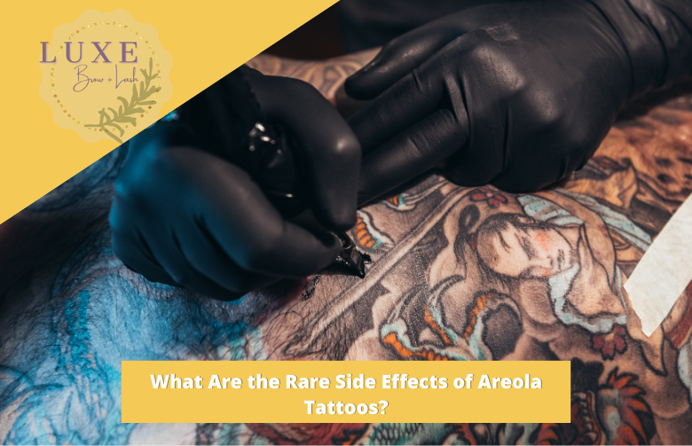 What Are the Rare Side Effects of Areola Tattoos
