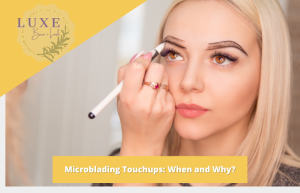 Microblading Touchups When and Why