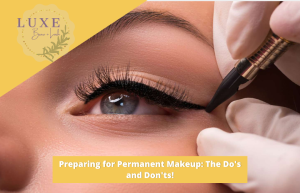 Preparing for Permanent Makeup The Do's and Don'ts!