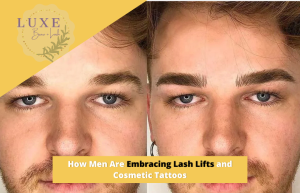 How Men Are Embracing Lash Lifts and Cosmetic Tattoos